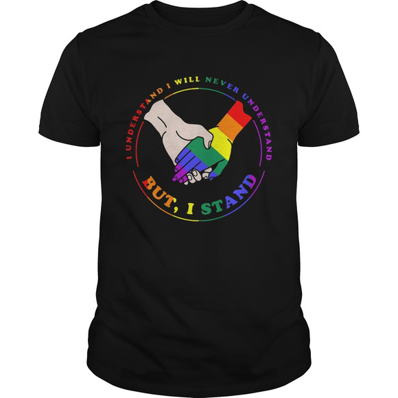 Tops - Lgbt I Understand I Will Never Understand But I Stand Shirt